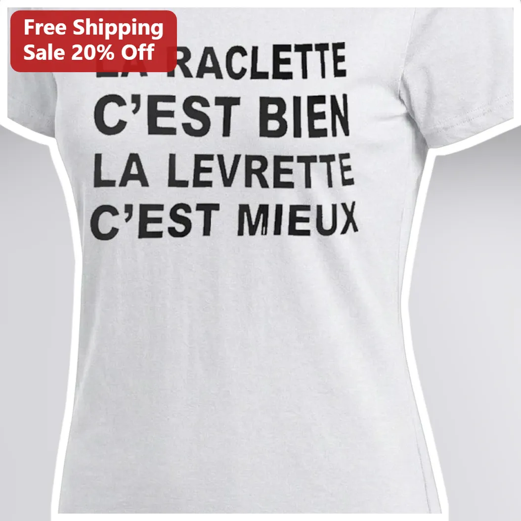 La Raclette C'est Bien La Levrette C'est Mieux French Humor Tee available at our Miami, Florida warehouse