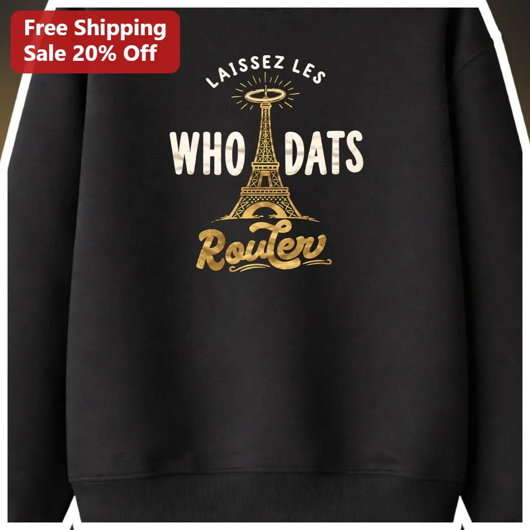 LAISSEZ LES WHO DATS Router Sweatshirt French Humor Paris Travel Gift for Men Women available at our Miami, Florida warehouse
