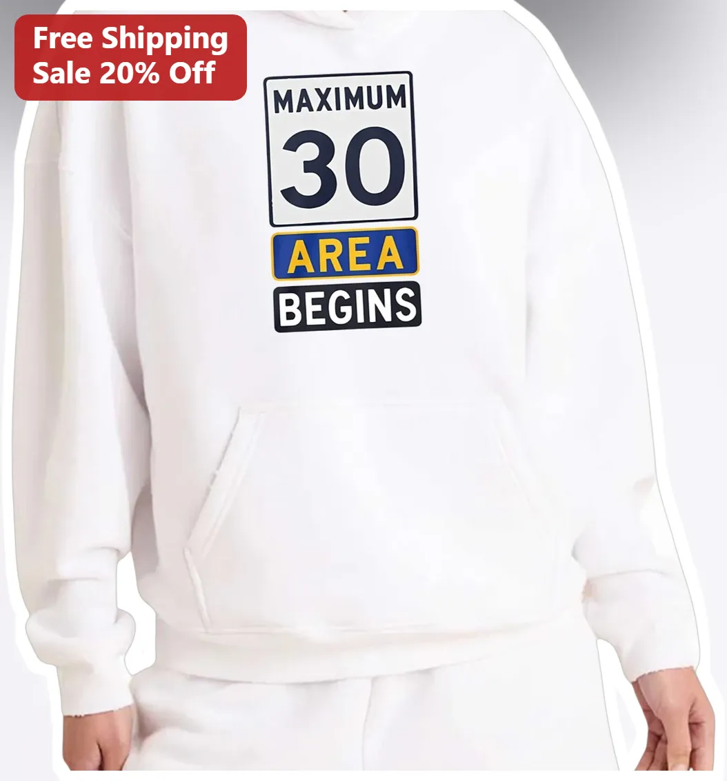 Maximum 30 Area Begins Hoodie Funny Turning 30 Birthday Gift Novelty Traffic Sign Sweatshirt available at our Miami, Florida warehouse