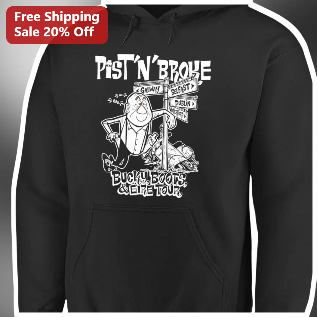 Pist 'N' Broke Bucky Boots Eire Tour Hoodie Irish Humor Gift available at our Miami, Florida warehouse