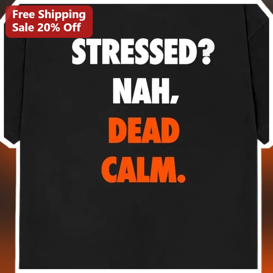 Stressed Nah Dead Calm Graphic Tee Funny Stress Relief Gift for Adults available at our Miami, Florida warehouse