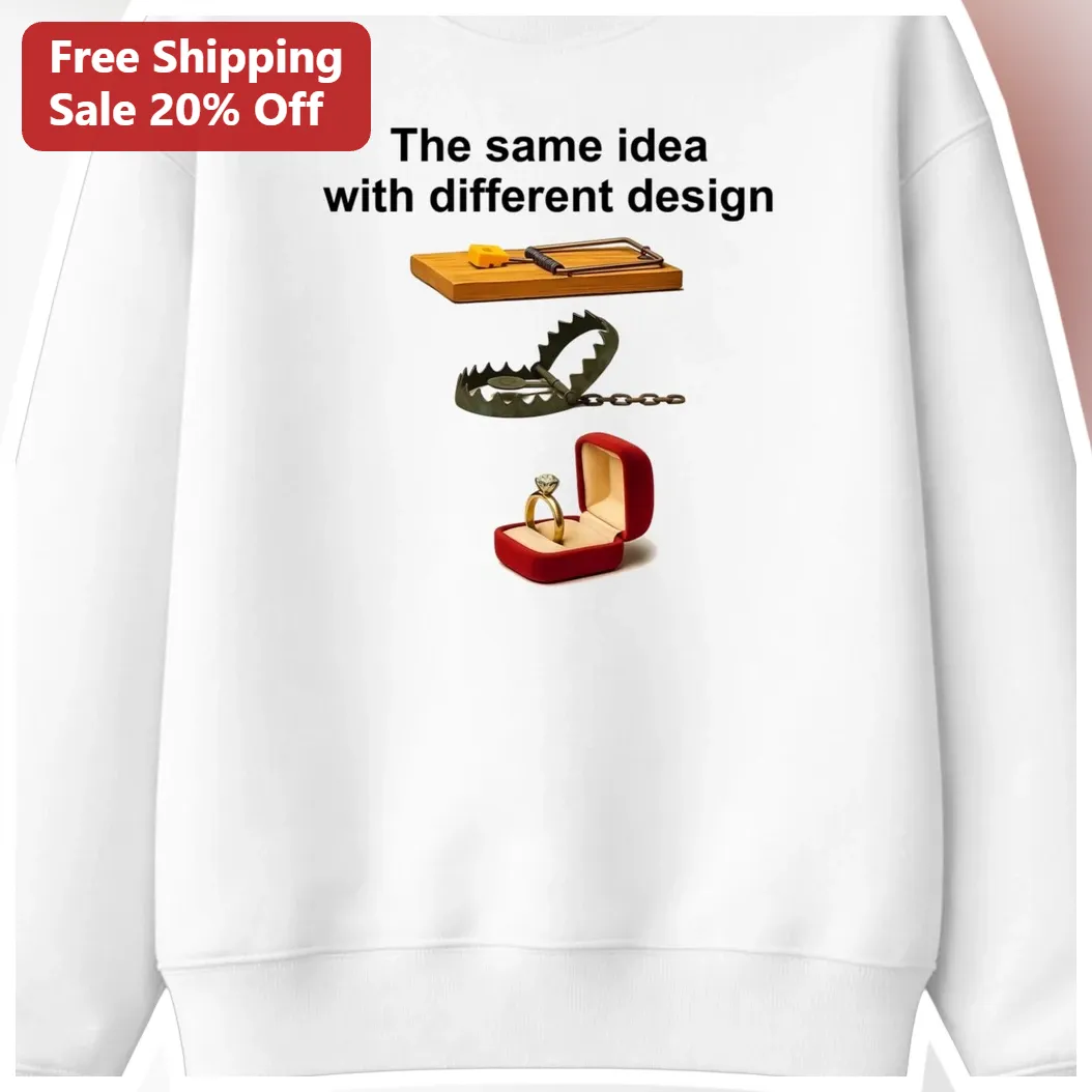 The Same Idea With Different Design Sweatshirt Funny Engagement Proposal Trap Gift available at our Miami, Florida warehouse